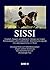 Sissi - Elisabeth, Kaiserin von Österreich und Königin von Ungarn: Schicksalsjahre voller Leidenschaft - Wahrheit und Legende Bd.3 (German Edition)