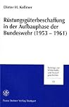 Rüstungsgüterbeschaffung in der Aufbauphase der Bundeswehr (1953-1961): Der Schützenpanzer HS 30 als Fallbeispiel Rüstungsgüterbeschaffung in der Aufbauphase der Bundeswehr (1953-1961): Der Schützenpanzer HS 30 als Fallbeispiel
