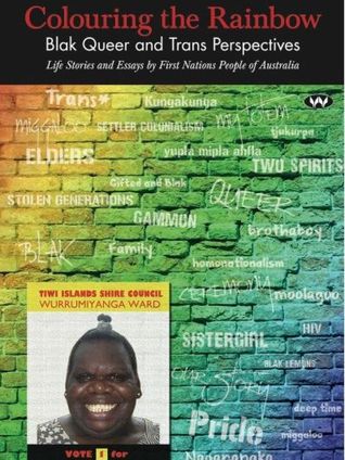 Colouring The Rainbow: Blak Queer and Trans Perspectives - Life Stories and Essays By First Nations People of Australia (Paperback)