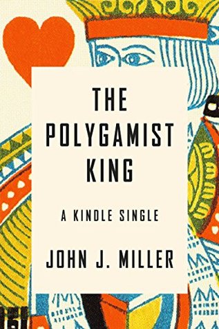 The Polygamist King: A True Story of Murder, Lust, and Exotic Faith in America (Kindle Single)