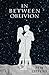 In Between Oblivion