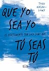 Que yo sea yo es exactamente tan loco como que tú seas tú