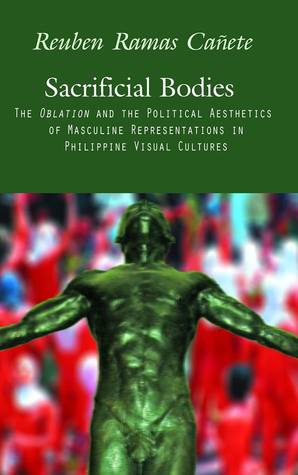 Sacrificial Bodies: The Oblation and the Political Aesthetics of Masculine Representations in Philippine Visual Cultures
