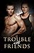 Trouble with Friends by Rose DeAngelo