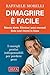 Dimagrire è facile: Niente diete. Elimina i pesi mentali. Solo così ritorni in linea (Italian Edition)