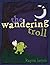 The Wandering Troll by KayeC Jones