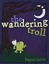 The Wandering Troll by KayeC Jones