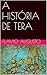 A HISTÓRIA DE TERA by Flavio Augusto