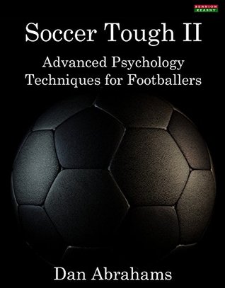 Soccer Tough 2: Advanced Psychology Techniques for Footballers (Kindle Edition)