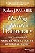 Healing the Heart of Democracy: The Courage to Create a Politics Worthy of the Human Spirit