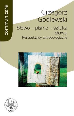 Słowo-pismo-sztuka słowa. Perspektywy antropologiczne