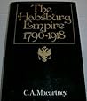 The Habsburg Empire, 1790 - 1918 by C.A. Macartney