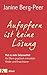 Aufopfern ist keine Lösung: Mut zu mehr Gelassenheit für Eltern psychisch erkrankter Kinder und Erwachsener (German Edition)