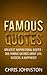 Famous Quotes: Greatest Inspirational Quotes - 365 Famous Sayings About Life, Success, & Happiness (Quotations Collection)