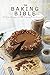 The Cake Bible: 150 Cake Re...