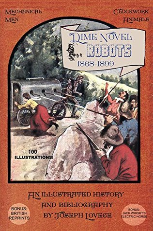 Dime Novel Robots 1868-1899: An Illustrated history and bibliography (Kindle Edition)