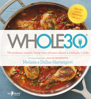 Whole30 – Třicetidenní restart, který vám přinese zdraví a svobodu v jídle