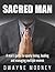Sacred Man: A man's guide to successful Polyamory Relationships.: How To Openly Love, Heal and Manage Multiple Women