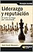 Liderazgo y reputación: El éxito no llega por casualidad (Spanish Edition)