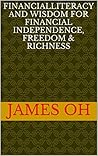 financial literacy and wisdom: for financial independence, freedom & richness
