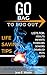 GO BAG: TO BUG OUT Life Saving Tips. Be Ready For Any Emergency: Lists for: Adults, Infants, Toddlers, Seniors, Disabled, Pets, Auto