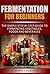 Fermentation for Beginners:...