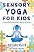 Sensory Yoga for Kids by Britt Collins