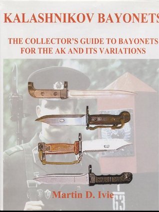 Kalashnikov Bayonets the Collector's Guide to Bayonets for the Ak and Its Variations (Hardcover)