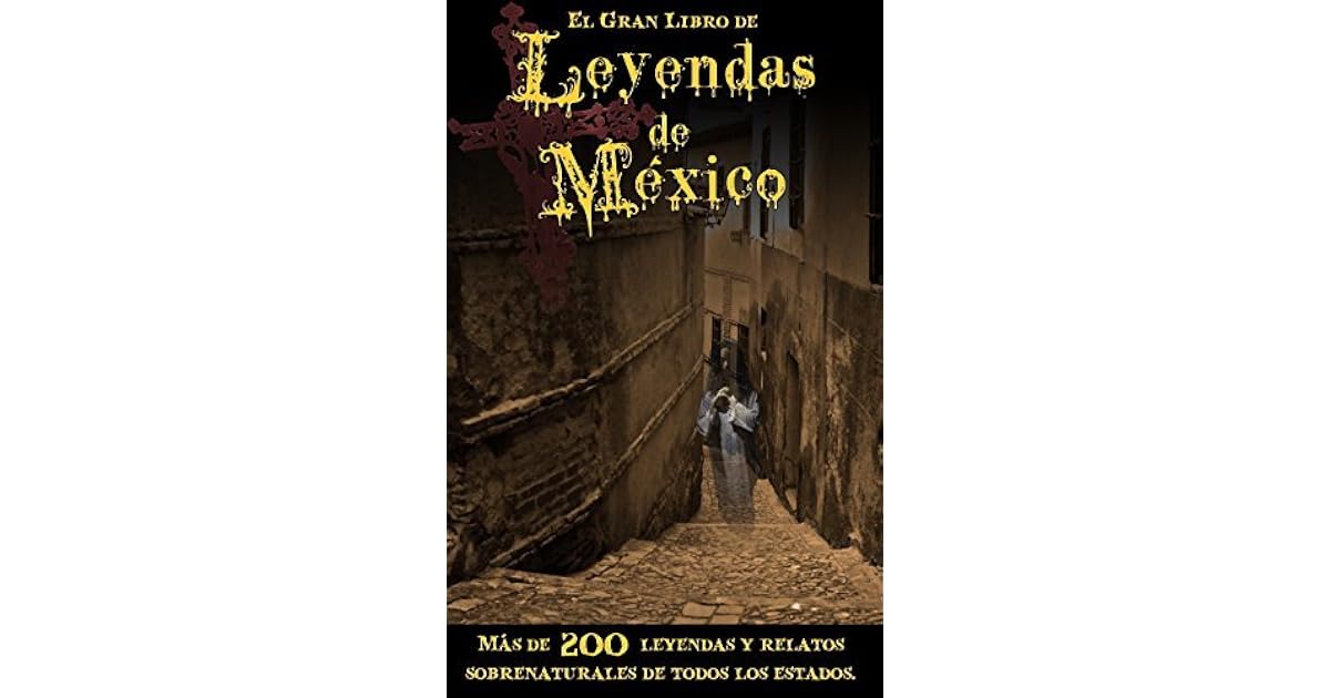 Gran Libro de Leyendas de México: Más de 200 Leyendas y Relatos