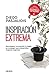 Inspiración extrema: Estrategias, innovación y magia se conjugan para desarrollar mejores negocios (Spanish Edition)