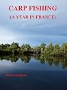 Carp Fishing: A Year In France Carp Fishing: A Year In France