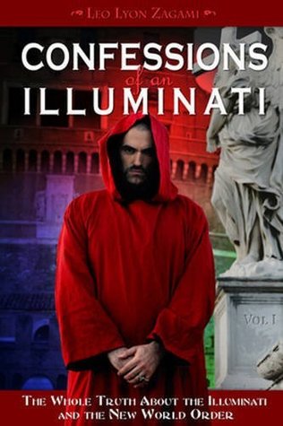 Confessions of an Illuminati, Volume I: The Whole Truth About the Illuminati and the New World Order (Kindle Edition)