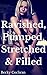 Ravished, Pumped, Stretched & Filled