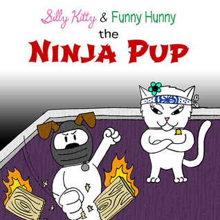 Silly Kitty & Funny Hunny: The Ninja Pup