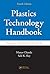 Plastics Technology Handbook (Plastics Engineering)