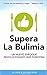 Supera La Bulimia: Un Nuevo Enfoque Revolucionario Que Funciona (Spanish Edition)
