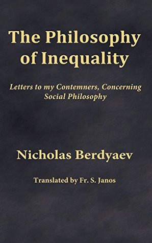 The Philosophy of Inequality: Letters to my Contemners, Concerning Social Philosophy (Hardcover)