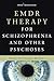 EMDR Therapy for Schizophrenia and Other Psychoses