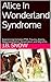 Alice In Wonderland Syndrom...