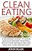 Clean Eating: A Beginners Guide - 37 Quick And Easy Recipes That Will Boost Your Metabolism And Help You Lose Weight Fast (Clean Eating Cookbook, Clean Eating Recipes, Clean Eating Diet)