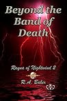 Beyond the Band of Death by R.A. Baker