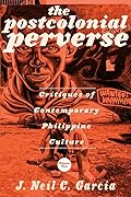 The Postcolonial Perverse: Critiques of Contemporary Philippine Culture, Volume Two