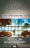 Illegal: Digital Science Fiction Short Story (Infinity Cluster Book 7) Illegal: Digital Science Fiction Short Story (Infinity Cluster Book 7)