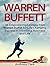 Warren Buffett: 48 Empowering Lessons from Warren Buffet for Life Changing Success in Investing, Business and Life (Warren Buffett book, warren buffett way, warren buffett biography)