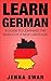 German: Learn German: A Guide To Learning The Basics of A New Language