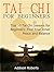 Tai Chi For Beginners: Top 10 Tai Chi Lessons for Beginners: Find Your Inner Peace and Balance (Tai Chi For Beginners Books, Tai chi for beginners dvd, Tai chi for beginners seniors)