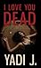 I LOVE YOU DEAD