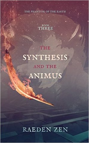 The Synthesis and the Animus (The Phantom of the Earth, #3)