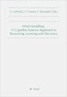 Mind modelling: A cognitive science approach to reasoning, learning and discovery