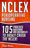 NCLEX: Perioperative Nursing: 105 Practice Questions & Rationales to EASILY Crush the NCLEX! (Nursing Review Questions and RN Content Guide, Study Guide, Test Success Book 17)